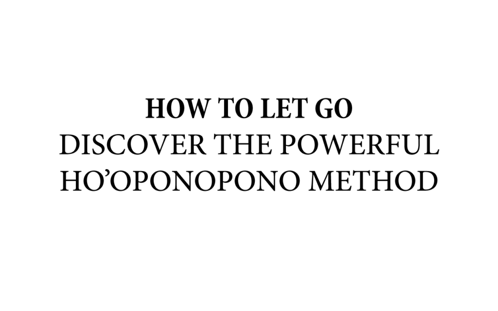 How Can Hooponopono Help Me Let Go Of Resentment?